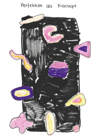 Abstrakte Zeichnung mit unregelmäßigen rosa, violetten und gelben Formen auf einem schwarzen rechteckigen Hintergrund, mit dem handgeschriebenen Text „Perfektion als Konzept“ oben.