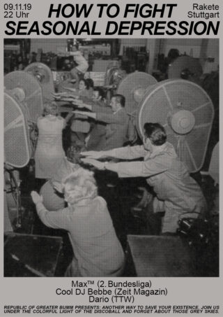 Schwarz-Weiß-Poster zeigt tanzende Menschen in einem industriellen Ambiente, mit Veranstaltungsdetails zu „How to Fight Seasonal Depression“ bei Rakete Stuttgart am 09.11.19.