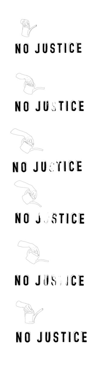 Eine Abfolge von sechs Bildern zeigt eine Hand, die das Wort „JUSTICE“ aus dem Satz „NO JUSTICE“ löscht, wobei jedes Mal nach und nach mehr Buchstaben entfernt werden, bis nur noch „NO“ übrig bleibt.