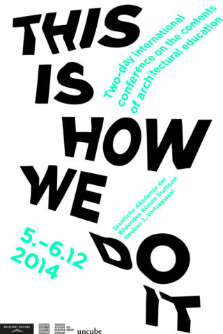 Poster mit fettem schwarzem Text „THIS IS HOW WE DO IT“ und grünem Text mit Einzelheiten zu einer zweitägigen Konferenz zur Architekturausbildung, die vom 5. bis 6. Dezember 2014 in Stuttgart stattfand.