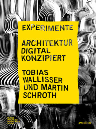 Buchcover mit verzerrten schwarz-weißen abstrakten Mustern und einer gelben Überlagerung, auf dem der Titel „Experimente Architektur Digital Konzipiert“ sowie die Autoren Tobias Wallisser und Martin Schroth zu sehen sind.