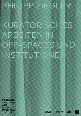 Poster mit blaugrünem Hintergrund und weißem Text, das einen Vortrag von Philipp Ziegler über kuratorische Arbeit in Off-Spaces und Institutionen ankündigt, mit Veranstaltungsdetails unten.