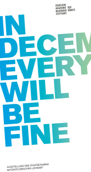 Fettgedruckter Farbverlaufstext mit der Aufschrift „IN DECEMB EVERY WILL BE FINE“ mit kleinerem deutschen Text über eine Kunstausstellung der Staatlichen Akademie der Bildenden Künste Stuttgart.