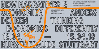 Veranstaltungsplakat mit überlappendem englischen und deutschen Text zur Veranstaltung „New Narratives 2: Economics / Thinking Differently“, die vom 12. bis 15. April 2018 im Kunstgebäude Stuttgart stattfand. Eine orangefarbene Linie verläuft quer über das Plakat.
