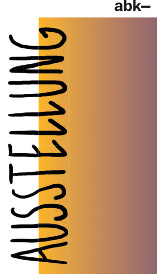 Vertikaler Text „AUSSTELLUNG“ auf einem von Weiß nach Braun verlaufenden Hintergrund; oben rechts erscheint in kleiner Schrift „abk-“.