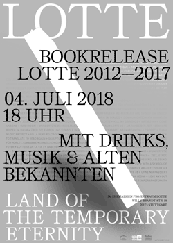 Plakat zur Buchveröffentlichung „LOTTE 2012–2017“ am 4. Juli 2018 um 18 Uhr mit Getränken, Musik und bekannten Gesichtern. Der Text steht auf einem grauen Hintergrund.