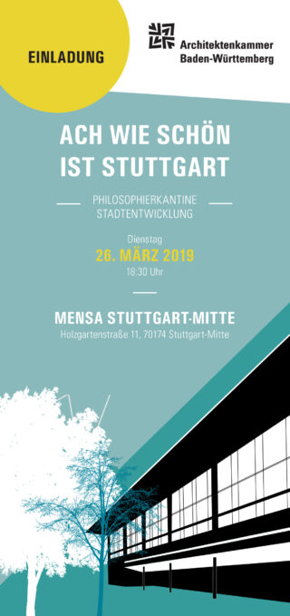 Einladungsplakat zur Veranstaltung „Ach wie schön ist Stuttgart“ am 26. März 2019 in der Mensa Stuttgart-Mitte, organisiert von der Architektenkammer Baden-Württemberg.