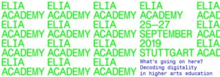 Grüner Text bedeutet wiederholt „ELIA ACADEMY“, mit Veranstaltungsdetails „25.–27. September 2019 Stuttgart“ und einem blauen Untertitel „Was ist hier los? Digitalität in der höheren Kunstausbildung entschlüsseln“.