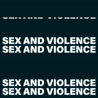 Der fettgedruckte weiße Text „SEX AND VIOLENCE“ erscheint viermal in Großbuchstaben auf dunklem Hintergrund, mit teilweisem Beschnitt an den oberen und unteren Rändern.