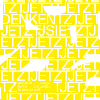 Auffällige gelb-weiße Grafik mit dem sich wiederholenden Text „JETZ“ und „JETZT“, kleinerer Text unten lautet: „Utopien der Veränderung für das 21. Jahrhundert, um unsere Erde zu retten.“.