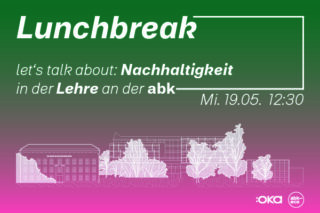 Veranstaltungsplakat zur „Mittagspause“ zum Thema Nachhaltigkeit in der Lehre an der abk, geplant für Mittwoch, den 19. Mai, um 12:30 Uhr. Im Hintergrund sind Gebäude und Bäume skizziert.