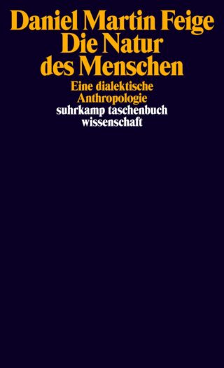 Buchcover mit gelb-weißem Text auf dunklem Hintergrund. Titel: „Die Natur des Menschen“ von Daniel Martin Feige, Untertitel „Eine dialektische Anthropologie.