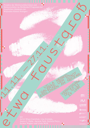 Plakat für eine Kunstausstellung mit dem Titel „etwa Faustqrotz“ mit den Daten 11.11.–27.11. und Veranstaltungsdetails auf rosa Hintergrund mit weißen Pinselstrichen und türkisfarbenem diagonalem Text.