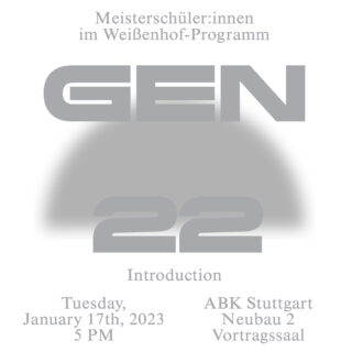Poster mit Text: „GEN 22 Einführung“, Veranstaltung für Meisterschüler:innen im Weißenhof-Programm, am 17. Januar 2023, 17 Uhr im ABK Stuttgart, Neubau 2, Vortragssaal.