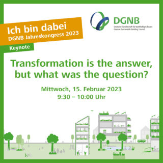 Imagegrafik zum DGNB Jahreskongress 2023 mit der Keynote „Transformation ist die Antwort, aber was war die Frage?“ am 15. Februar 2023, 9:30–10:00 Uhr.