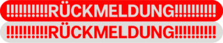Auf zwei rechteckigen Bannern steht in Fettdruck „!!!!!!!!!!!RÜCKMELDUNG!!!!!!!!!!!“, eines mit rotem Hintergrund und weißer Schrift, das andere mit grauem Hintergrund und roter Schrift.