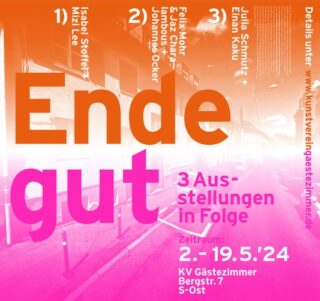 Werbeplakat für „Ende gut“ mit drei aufeinanderfolgenden Ausstellungen, Auflistung der Künstlernamen, Daten (2.-19. Mai 2024) und Angaben zum Veranstaltungsort im KV Gästezimmer in Stuttgart.
