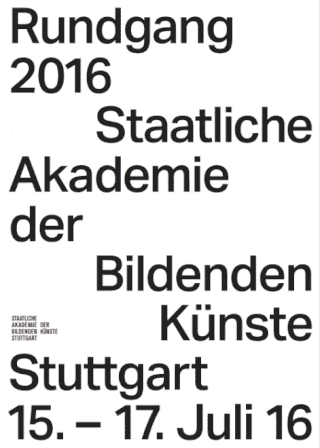 Plakat mit fettem Text kündigt „Rundgang 2016 Staatliche Akademie der Bildenden Künste Stuttgart 15.–17. Juli 16“ mit kleinem Logo in der unteren linken Ecke an.