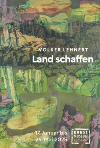 Abstrakte Landschaftsmalerei mit Text: „Volker Lehnert Land schaffen, 17. Januar bis 25. Mai 2025, Kunstmuseum Albstadt.