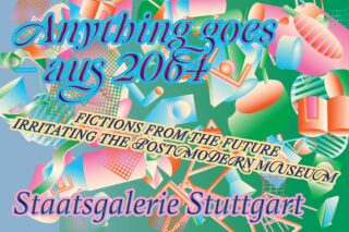 Farbenfrohes Poster mit abstrakten geometrischen Formen und Text: „Anything goes – aus 2064“, „Fictions from the Future“ und „Staatsgalerie Stuttgart“.