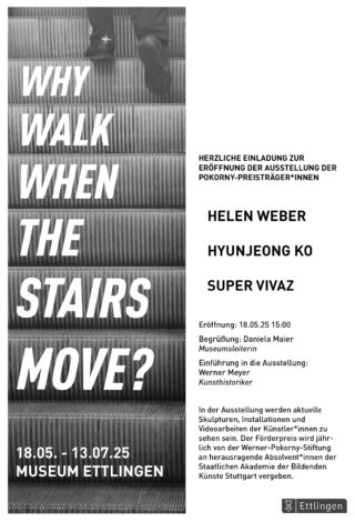 Schwarz-weißes Plakat für eine Kunstausstellung im Museum Ettlingen mit dem Text „WHY WALK WHEN THE STAIRS MOVE?“ mit Ausstellungsdetails und Namen der teilnehmenden Künstler.