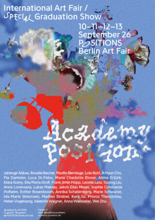 Plakat für die Internationale Kunstmesse/Sonderausstellung der Absolventen auf der POSITIONS Berlin Art Fair mit Veranstaltungsterminen, Veranstaltungsort und einem farbenfrohen, abstrakten Hintergrund. Die Namen der Künstler sind unten aufgeführt.