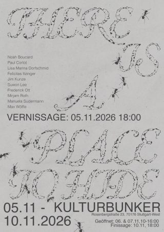 Ausstellungsplakat mit dem Titel „There is a place to hide“, auf dem die Künstler, Termine sowie Orte der Vernissage und Finissage im Kulturbunker Stuttgart aufgeführt sind.
